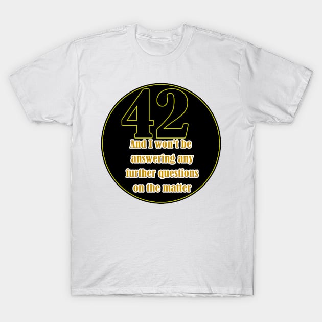 The meaning of life is 42 T-Shirt by iskybibblle